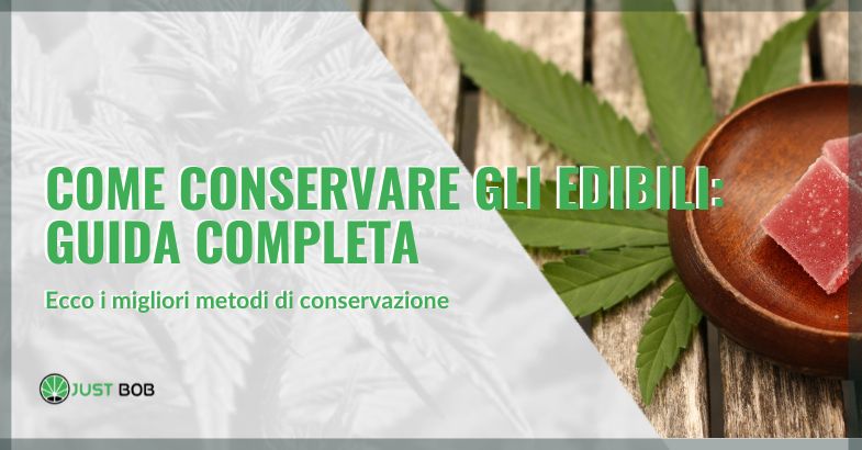 come conservare gli edibili | just bob